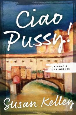 Kniha Ciao Pussy!: A Memoir of Florence Susan Kelley