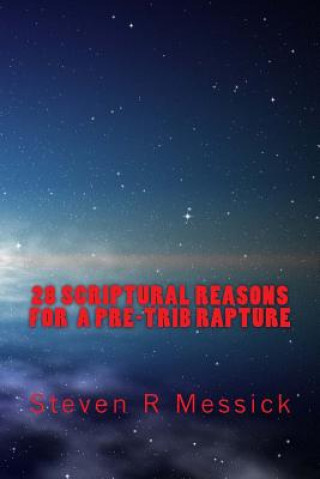 Kniha 28 Scriptural Reasons For A Pre-Trib Rapture Steven R Messick