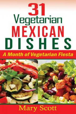 Książka 31 Vegetarian Mexican Dishes: A Month of Vegetarian Fiesta Mary R Scott