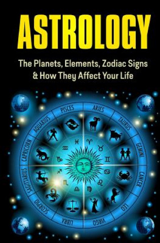 Книга Astrology: The Planets, Elements, Zodiac Signs & How They Affect Your Life Samantha Scott