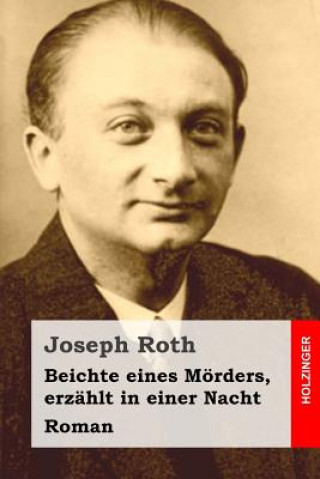 Kniha Beichte eines Mörders, erzählt in einer Nacht: Roman Joseph Roth