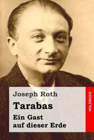 Carte Tarabas: Ein Gast auf dieser Erde Joseph Roth