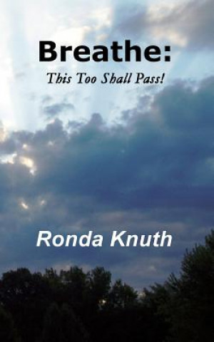 Kniha Breathe: This Too Shall Pass! Ronda Knuth