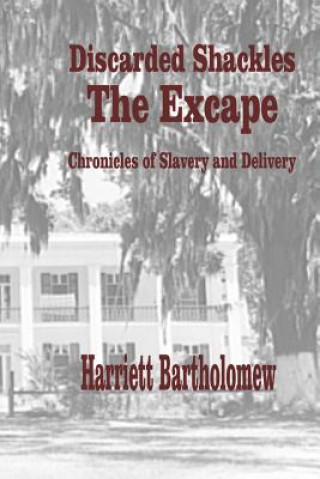 Buch Discarded Shackles--The Escape: A Chronicle of Slavery and Delivery Harriett Bartholomew