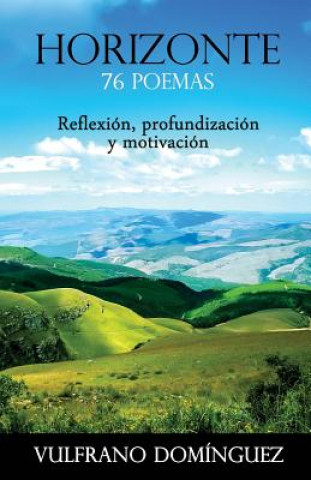 Książka Horizonte: 76 poemas. 66 poemas de reflexión, profundización y motivación y 10 poemas a la vida, a la naturaleza, y a la mujer y Vulfrano Dominguez