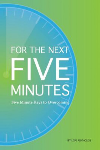 Kniha For the Next 5 Minutes: Five Minute Keys to Overcoming Lori Reynolds
