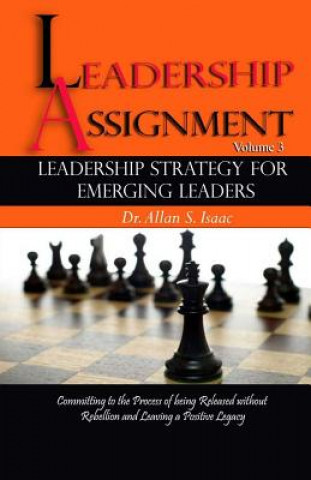 Livre Leadership Strategy For Emerging Leaders: Committing to the Process of Being Released without Rebellion and Leaving a Positive Legacy Dr Allan S Isaac