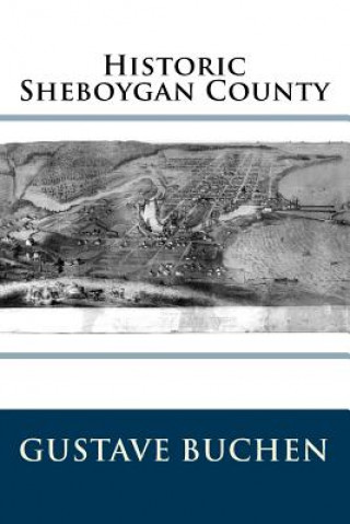 Kniha Historic Sheboygan County Gustave W Buchen