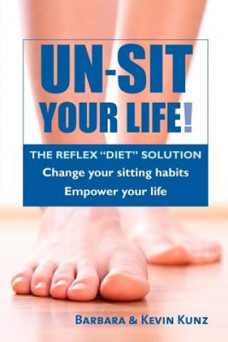 Kniha Un-Sit Your Life: The Reflex "Diet" Solution Barbara Kunz
