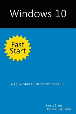 Kniha Windows 10 Fast Start: A Quick Start Guide for Windows 10 Smart Brain Training Solutions