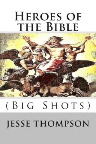 Carte Heroes of the Bible: Big Shots MR Jesse W Thompson