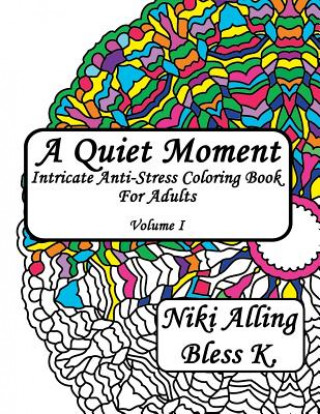 Kniha A Quiet Moment: Intricate Anti-Stress Coloring Book For Adults Bless K