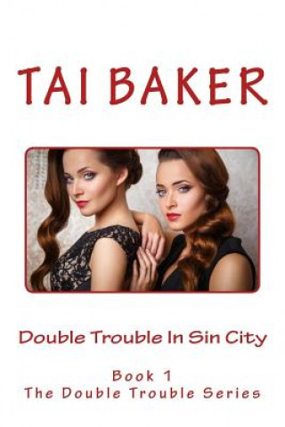 Carte Double Trouble In Sin City: Book #1 In The Double Trouble Series Tai Baker