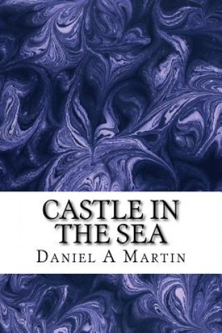 Kniha Castle in the sea: On the other side of the ocean find adventure in magic MR Daniel Anthony Martin