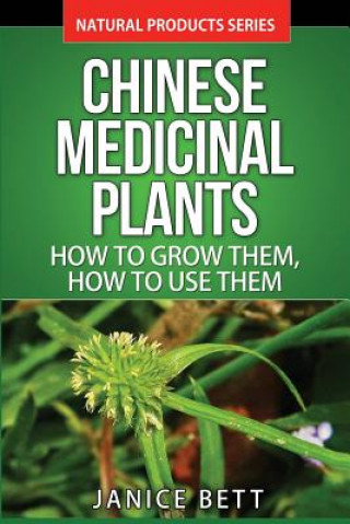 Książka Chinese Medicinal Plants: How To Grow Them, How To Use Them: Growing and Using Herbs And Plants For Natural Remedies And Healing Janice Bett