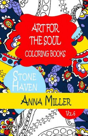 Könyv Art For The Soul Coloring Book - Anti Stress Art Therapy Coloring Book: Beach Size Healing Coloring Book: Stone Haven Anna Miller