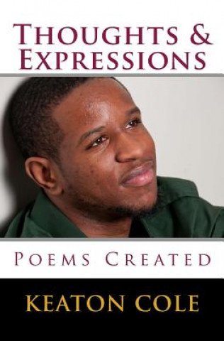 Knjiga Thoughts & Expressions: Poems Created MR Keaton Cole