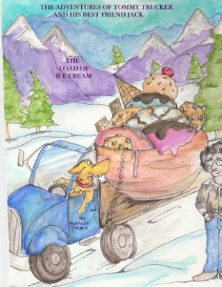 Kniha The Adventures of Tommy Trucker and his Best Friend Jack: The Load of Ice Cream MS Rosalee J Pierce