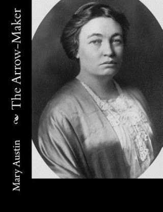 Book The Arrow-Maker Mary Austin
