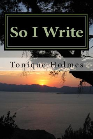 Knjiga So I Write Tonique M Holmes