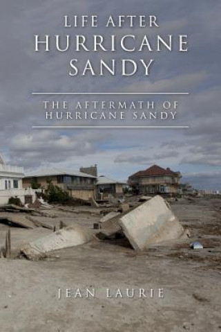 Carte Life After Hurricane Sandy: The Aftermath of Hurricane Sandy Jean Laurie
