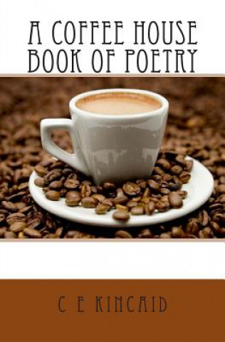Kniha A Coffee House Book of Poetry C E Kincaid