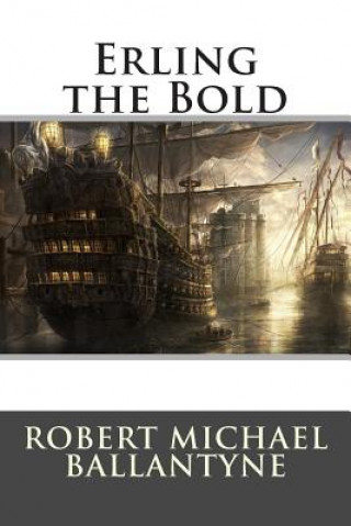Knjiga Erling the Bold Robert Michael Ballantyne