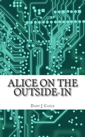 Kniha Alice on the Outside-In Dani J Caile