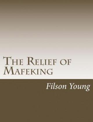 Книга The Relief of Mafeking Filson Young