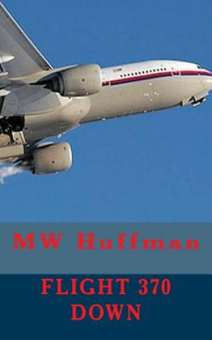 Knjiga Flight 370 Down Mw Huffman
