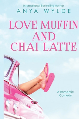 Kniha Love Muffin And Chai Latte (A Romantic Comedy) Anya Wylde