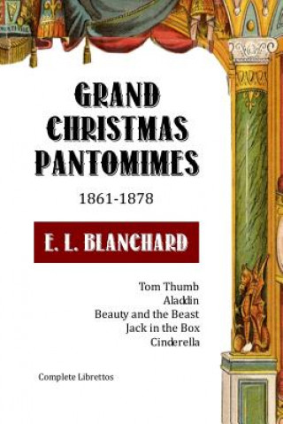 Книга Grand Christmas Pantomimes: 1861-1878: Complete Librettos E L Blanchard