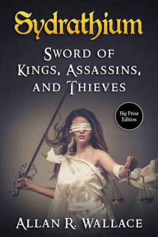 Kniha Sydrathium: Sword of Kings, Assassins, and Thieves Allan R Wallace