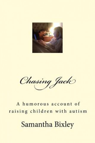 Książka Chasing Jack: A humorous account of raising children with autism Samantha Bixley