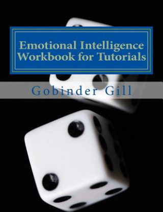Knjiga Emotional Intelligence Tutorial Workbook: A Guide for use in Tutorials MR Gobinder Singh Gill
