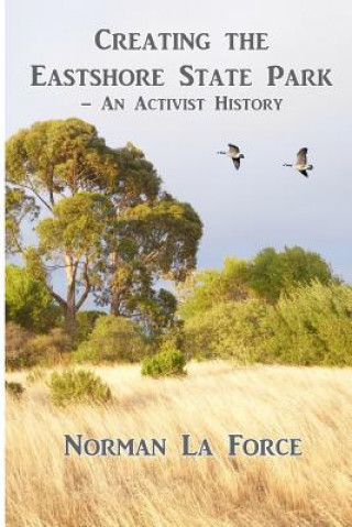 Knjiga Creating the Eastshore State Park: An Activist History Norman La Force