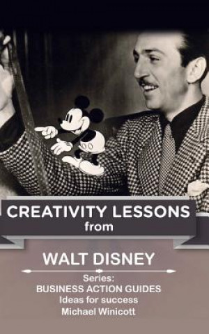Könyv Walt Disney: Creativity Lessons: The great teachings of a huge innovator. Michael Winicott