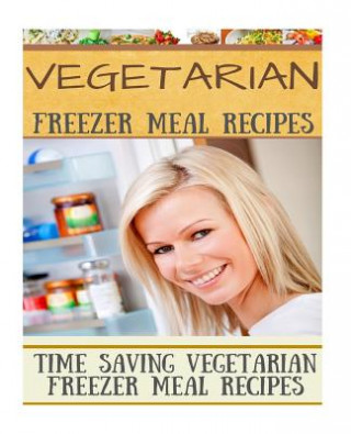 Buch Vegetarian Freezer Meal Recipes: Time Saving Vegetarian Freezer Meal Recipes Diana Welkins