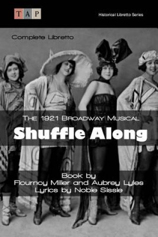 Kniha Shuffle Along: The 1921 Broadway Musical: Complete Libretto Flournoy Miller