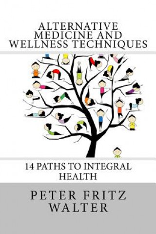 Buch Alternative Medicine and Wellness Techniques: 14 Paths to Integral Health Peter Fritz Walter