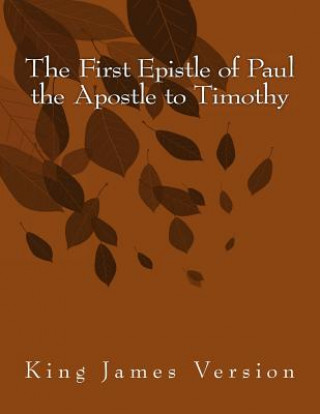 Kniha The First Epistle of Paul the Apostle to Timothy: King James Version Paul