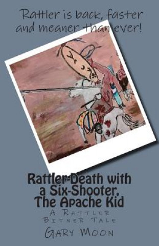 Kniha Rattler-Death with a Six-Shooter, The Apache Kid: A Rattler Bitner Tale MR Gary Moon Jr