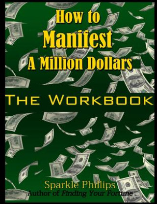 Könyv How to Manifest a Million Dollars: The Workbook Sparkle Phillips