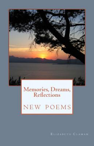 Buch Memories, Dreams, Reflections: New Poems Elizabeth Claman