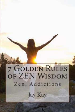Книга 7 Golden Rules of ZEN Wisdom: Zen Philosophy Jay Kay