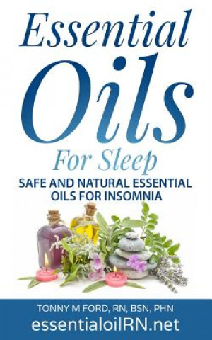 Kniha Essential Oils For Sleep: Safe And Natural essential Oils For Insomnia Tonny M Ford Rn