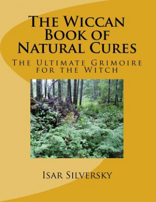 Kniha The Wiccan Book of natural Cures: The Ultimate Grimoire for the Witch Isar Silversky