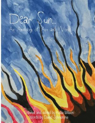 Kniha Dear Sun...: An Anthology of Art and Words Miss Kellie Wilson