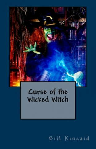 Kniha Curse of the Wicked Witch Bill Kincaid
