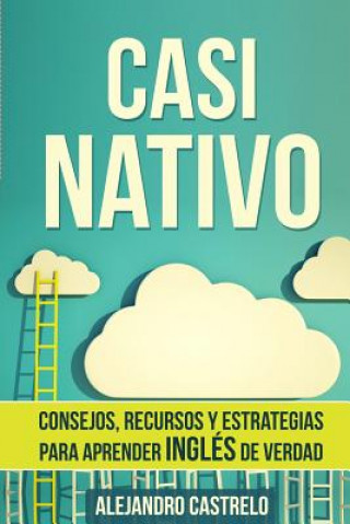 Livre Casi Nativo: Consejos, recursos y estrategias para aprender inglés de verdad Alejandro Castrelo